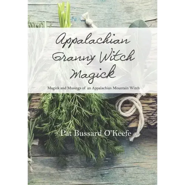 Appalachian Granny Witch Magick: Magick and Musings of an Appalachian Mountain Witch