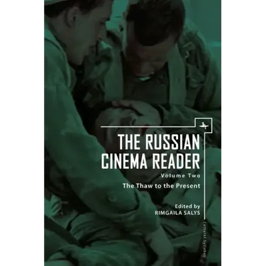 The Russian Cinema Reader (Volume II): Volume II, the Thaw to the Present