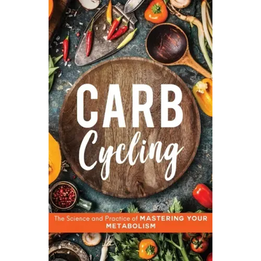 Carb Cycling: The Science and Practice of Mastering Your Metabolism