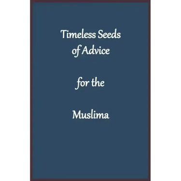 Timeless Seeds of Advice for the Muslima