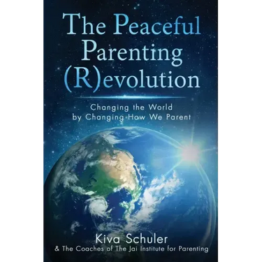 The Peaceful Parenting (R)evolution: Changing the World by Changing How We Parent
