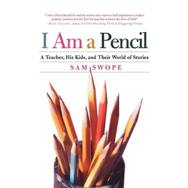 I Am a Pencil: A Teacher, His Kids, and Their World of Stories
