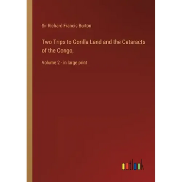 Two Trips to Gorilla Land and the Cataracts of the Congo,: Volume 2 - in large print