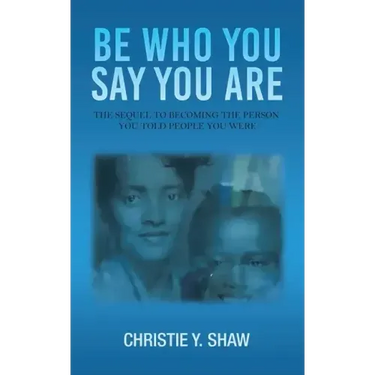 Be Who You Say You Are: The Sequel to Becoming the Person You Told People You Were