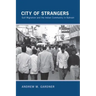 City of Strangers: Gulf Migration and the Indian Community in Bahrain