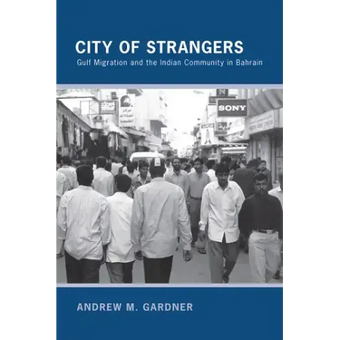 City of Strangers: Gulf Migration and the Indian Community in Bahrain