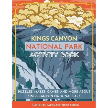 Kings Canyon National Park Activity Book: Puzzles, Mazes, Games, and More About Kings Canyon National Park