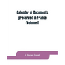 Calendar of documents preserved in France, illustrative of the history of Great Britain and Ireland: (Volume I). A.D. 918-1206