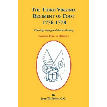 The Third Virginia Regiment of the Foot, 1776-1778, a History, Volume One. with Flags Flying and Drums Beating