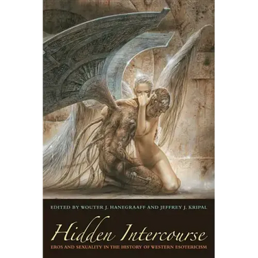Hidden Intercourse: Eros and Sexuality in the History of Western Esotericism