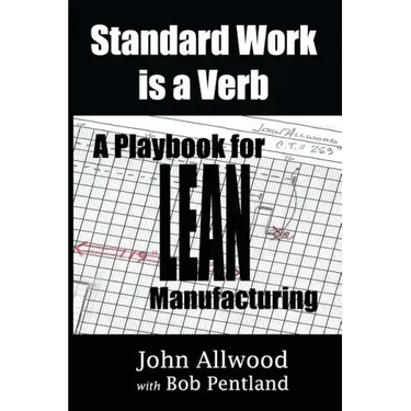 Standard Work is a Verb: : A Playbook for LEAN Manufacturing