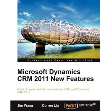 Microsoft Dynamics Crm 2011 New Features: The Real-World Tutorial
