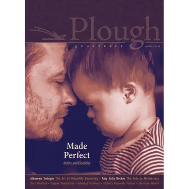 Plough Quarterly No. 30 - Made Perfect: Ability and Disability
