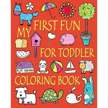 My First Fun for Toddler Coloring Book: Easy Coloring Books for Toddlers: Kids Ages 2-4, 4-8, Boys, Girls, Fun Early Learning