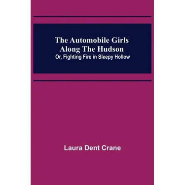The Automobile Girls Along the Hudson; Or, Fighting Fire in Sleepy Hollow