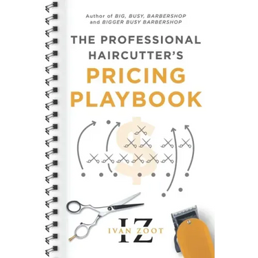The Professional Haircutter's Pricing Playbook: A Workbook and Guidebook to Your Most Important Haircut Business Decisions