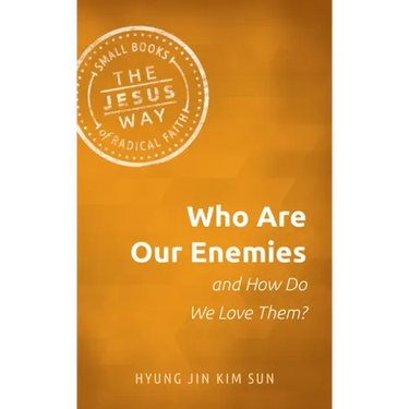 Who Are Our Enemies and How Do We Love Them?