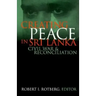 Creating Peace in Sri Lanka: Civil War and Reconciliation