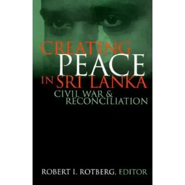 Creating Peace in Sri Lanka: Civil War and Reconciliation