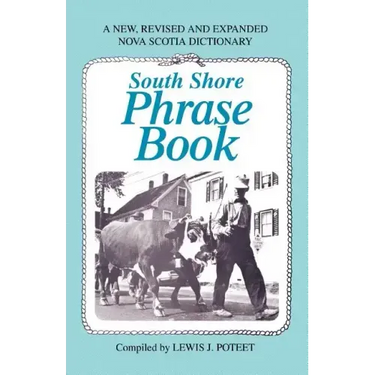South Shore Phrase Book: A New, Revised and Expanded Nova Scotia Dictionary