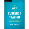 The Art of Currency Trading: A Professional's Guide to the Foreign Exchange Market