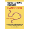 Worm Farming Business Handbook: A Worm Farmers Guide to Setting Up and Sustaining a Worm Composting and Vermiculture System