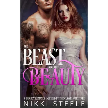The Beast & the Beauty: A Bad Boy Romance Inspired by the Classic Fairy Tale