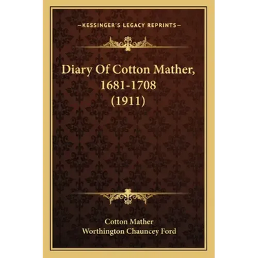 Diary Of Cotton Mather, 1681-1708 (1911)