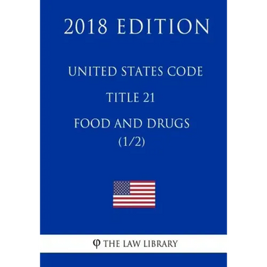 United States Code - Title 21 - Food and Drugs (1/2) (2018 Edition)