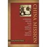 China Mission: A Personal History from the Last Imperial Dynasty to the People's Republic