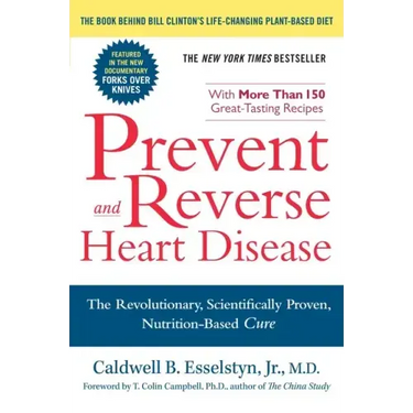 Prevent and Reverse Heart Disease: The Revolutionary, Scientifically Proven, Nutrition-Based Cure