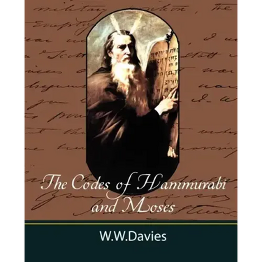 The Codes of Hammurabi and Moses with Copious Comments, Index, and Bible References