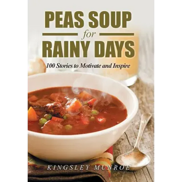 Peas Soup for Rainy Days: 100 Stories to Motivate and Inspire