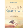 Fallen Sparrows: That One of These Little Ones Be Lost