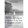 The Perfect Religion, A Beacon to the True Kingdom of God: Where have you been hiding?
