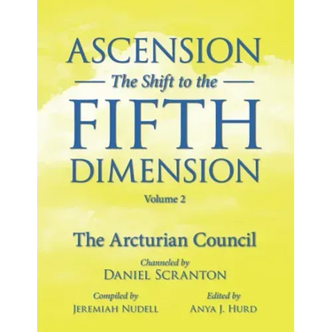 Ascension: The Shift to the Fifth Dimension, Volume 2: The Arcturian Council