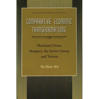 Comparative Economic Transformations: Mainland China, Hungary, the Soviet Union, and Taiwan