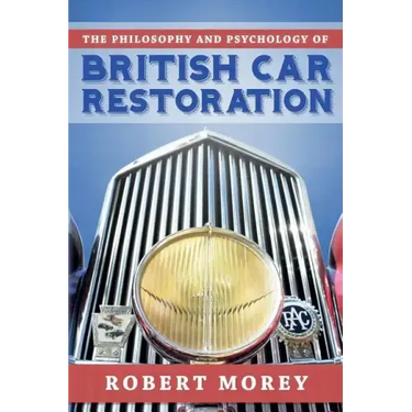 The Philosophy and Psycology of British Car Restoration