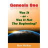 Genesis One: Was It or Was It Not The Beginning?