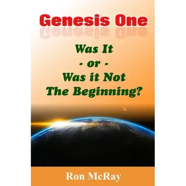 Genesis One: Was It or Was It Not The Beginning?