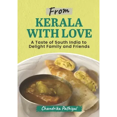 From Kerala With Love: A Taste of South India to Delight Family and Friends