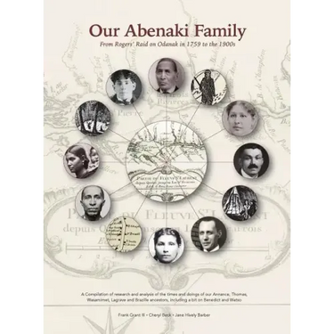 Our Abenaki Family from Roger's Raid on Odanak in 1759 to the 1900s: A compilation of research and analysis of the times and doings of our Annance, Th