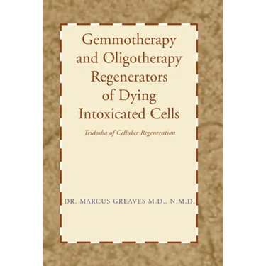 Gemmotherapy and Oligotherapy Regenerators of Dying Intoxicated Cells: Tridosha of Cellular Regeneration