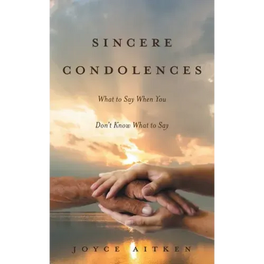 Sincere Condolences: What to Say When You Don't Know What to Say