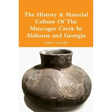 The History & Material Culture Of The Muscogee Creek In Alabama and Georgia