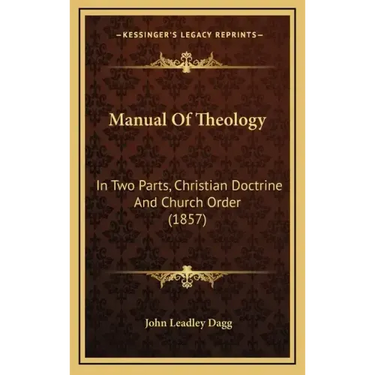 Manual Of Theology: In Two Parts, Christian Doctrine And Church Order (1857)