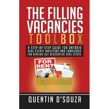The Filling Vacancies Toolbox: A Step-By-Step Guide for Ontario Real Estate Investors and Landlords for Renting Out Residential Real Estate