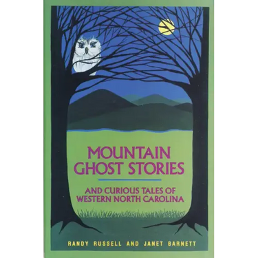 Mountain Ghost Stories and Curious Tales of Western North Carolina