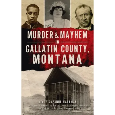 Murder & Mayhem in Gallatin County, Montana