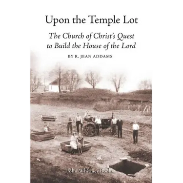 Upon the Temple Lot: The Church of Christ's Quest to Build the House of the Lord